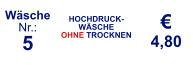 Wäsche Nr.: 5 HOCHDRUCK-WÄSCHE  OHNE TROCKNEN € 4,80