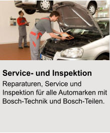 Service- und Inspektion Reparaturen, Service und Inspektion für alle Automarken mit Bosch-Technik und Bosch-Teilen.